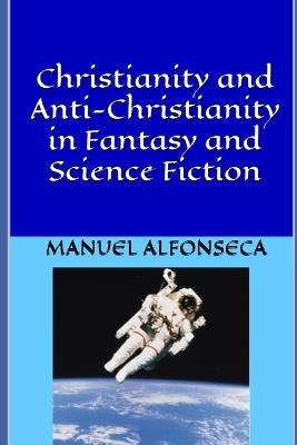 Christianity and Anti-Christianity in Fantasy and Science Fiction - Manuel Alfonseca - cover