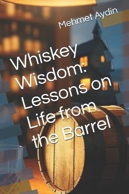 Whiskey Wisdom: Lessons on Life from the Barrel - Mehmet Aydin - cover