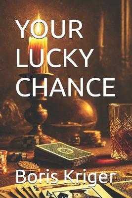 Your Lucky Chance: The Philosophy of Luck - Boris Kriger - cover