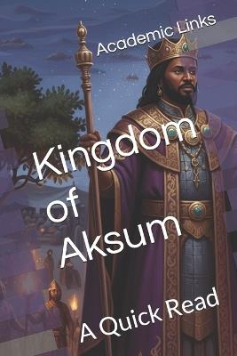 Kingdom of Aksum: A Quick Read - Brooke Bonham,Allison Bonham,Academic Links - cover