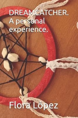 DREAMCATCHER. A personal experience. - Flora López - cover