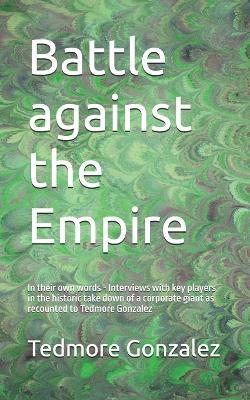 Battle against the Empire Chemical Company: In their own words - Interviews with key players in the historic take down of a corporate giant as recounted to Tedmore Gonzalez - Tedmore Paul Gonzalez - cover