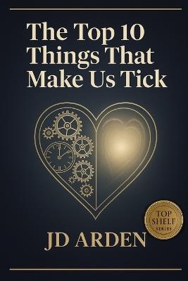 The Top 10 Things that Make Us Tick - Jd Arden - cover