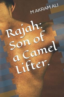 Rajah: Son of a Camel Lifter. - M Akram Ali - cover