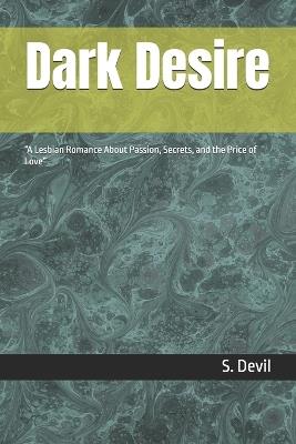 Dark Desire: "A Lesbian Romance About Passion, Secrets, and the Price of Love" - S Devil - cover