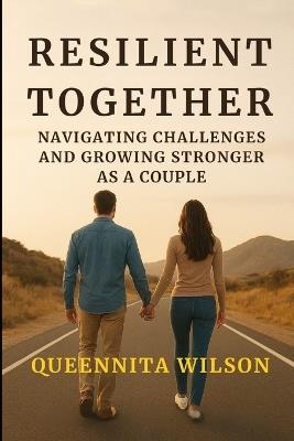 Resilient Together: : Navigating Challenges And Growing Stronger As A Couple - Queennita Wilson - cover