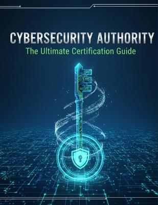 Cybersecurity Authority: The Ultimate Certification Guide - Musab Garza - cover