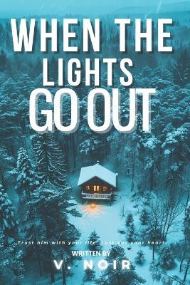 When The Lights Go Out: A Contemporary Snowed-In Bodyguard Protection Romantic Thriller Suspense - V Noir - cover