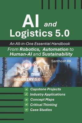 AI and Logistics 5.0: From Robotics, Automation to Human-AI and Sustainability - Santhosh Rk - cover