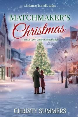 Matchmaker's Christmas: A Small Town Christmas Romance - Christy Summers - cover
