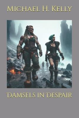 Damsels in Despair - Michael H Kelly - cover