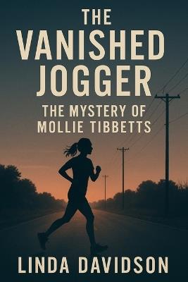 The Vanished Jogger: The Mystery of Mollie Tibbetts - Linda Davidson - cover