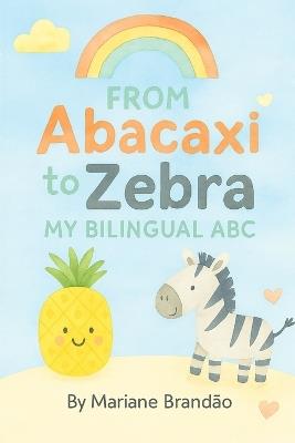 From Abacaxi to Zebra: My Bilingual ABC - Mariane Brandao - cover