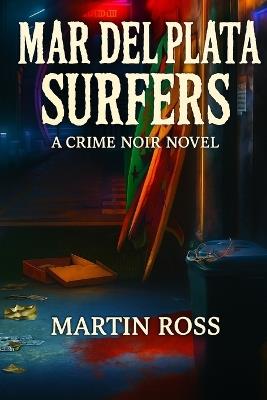 Mar del Plata Surfers: A Crime Noir Novel - Martin Ross - cover