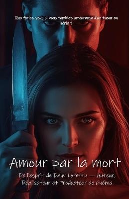 Amour pour la Mort: Que feriez-vous si vous tombiez amoureuse d'un tueur en série ? - Dany Lorettu - cover