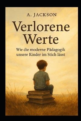 Das Thema, worüber keiner sprechen will - Wie die Pädagogik unsere Kinder im Stich lässt - A Jackson - cover