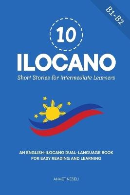 10 Ilocano Short Stories for Intermediate Learners: An English-Ilocano Dual-Language Book for Easy Reading and Learning - Ahmet Neseli - cover