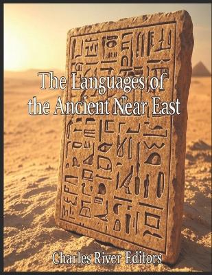 The Languages of the Ancient Near East: The History of the Languages and Scripts Developed across the Region in Antiquity - Charles River - cover