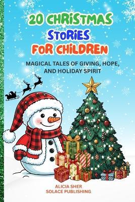 20 Christmas Stories for Children: Magical Tales of Giving, Hope, and Holiday Spirit - Solace Publishing - cover