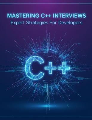 Mastering C++ Interviews: Expert Strategies For Developers - Rue Contreras - cover