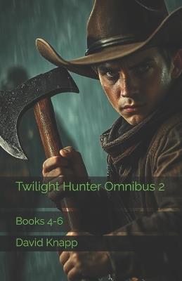 Twilight Hunter Omnibus 2: Books 4-6 - David Knapp - cover