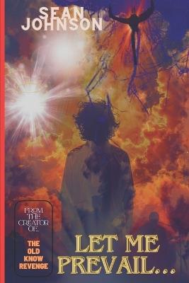 Let Me Prevail: A Supernatural Thriller of Heaven, Hell, and The Final Battle. - Sean Johnson - cover