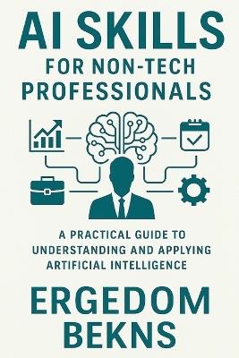 AI Skills for Non-Tech Professionals - Ergedom Bekns - cover