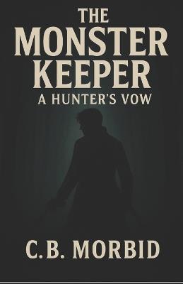 The monster keeper: The hunters vow - C B Morbid - cover