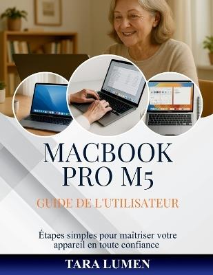 Macbook Pro M5 Guide de l'Utilisateur: Étapes simples pour maîtriser votre appareil en toute confiance - Tara Lumen - cover