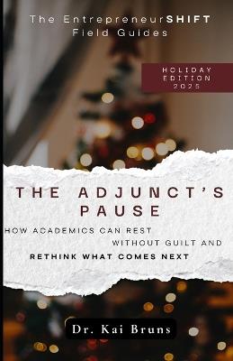 The Adjunct's Pause: How Academics Can Rest Without Guilt and Rethink What Comes Next - Kai Bruns - cover
