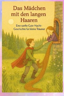 Das Mädchen mit den langen Haaren: Eine sanfte Gute-Nacht-Geschichte für kleine Träumer - Klein Press,Tom Klein - cover