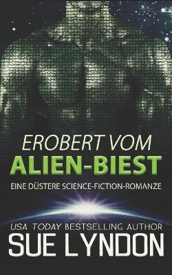 Erobert vom Alien-Biest: Eine düstere Science-Fiction-Romanze - Sue Lyndon - cover