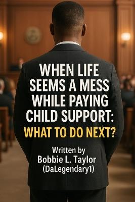 When life Seems a Mess while paying Child Support: What to Do Next? - cover