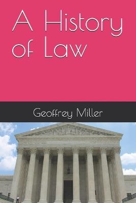 A History of Law - Geoffrey Miller - cover