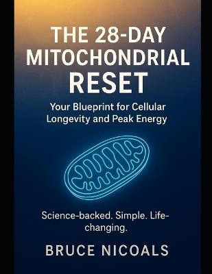 The 28 Day Mitochondrial rest: Your blueprint for cellular longevity and peak energy - Bruce Nicoals - cover