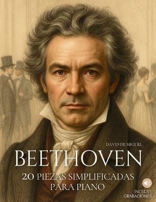 Beethoven: 20 Piezas Simplificadas para Piano: Arreglos sencillos y expresivos con ilustraciones, contexto histórico y audios de referencia. - David de Miguel - cover