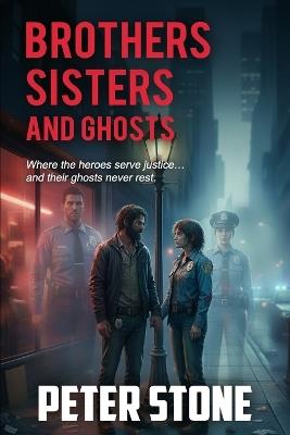 Brothers, Sisters and Ghosts - Peter M Stone - cover