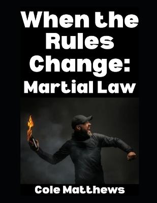 When the Rules Change: Martial Law - Cole Matthews - cover
