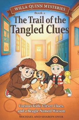 The Trail of the Tangled Clues: Willa Quinn Mysteries, Book 2: A School Mystery Chapter Book for Kids Ages 7 - 10 - Sharon Dyer,Michael Dyer - cover