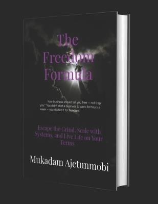The Freedom Formula: Escape the Grind, Scale with Systems, and Live Life on Your Terms - Mukadam Olaitan Ajetunmobi - cover