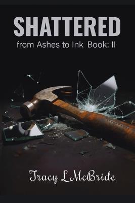 Shattered: from Ashes to Ink Book II - Tracy L McBride - cover