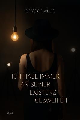 Ich habe immer an seiner existenz gezweifeit - Ricardo Cuéllar - cover