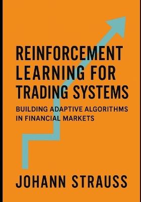 Reinforcement Learning for Trading Systems: Building Adaptive Algorithms in Financial Markets: Design, Train, and Deploy Self-Learning AI Agents for Dynamic Market Strategies Using Python - Johann Strauss - cover