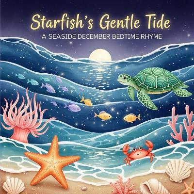 Starfish's Gentle Tide: A Seaside December Bedtime Rhyme - Ronnie Mendivil - cover
