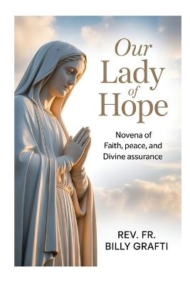 Our Lady of Hope: Novena of Faith, Peace, and Divine Assurance - Billy Grafti - cover