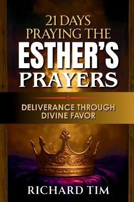Praying The Esther's Prayer: 21 Days Of Deliverance Through Divine Favor - Richard Tim - cover