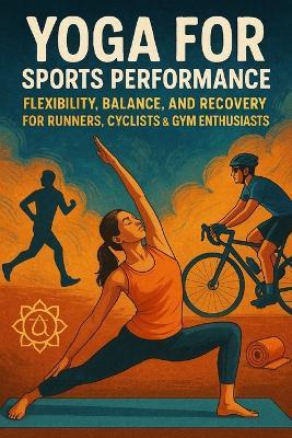 Yoga for Sports Performance: Flexibility, Balance, and Recovery for Runners, Cyclists & Gym Enthusiasts - Alexander Rhea - cover