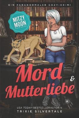 Mord und Mutterliebe: Ein Paranormaler Cozy-Krimi - Trixie Silvertale - cover