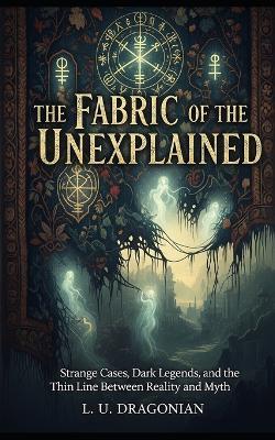 The Fabric of the Unexplained - Lu Dragonian - cover