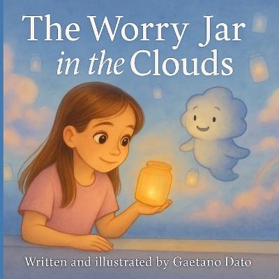 The Worry Jar in the Clouds: A gentle bedtime story to help children manage worries and find calm before sleep. - Gaetano Dato - cover